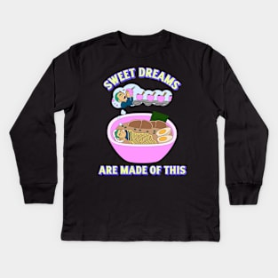 Sweet Dreams Are Made Of This Ramen Lover Kids Long Sleeve T-Shirt